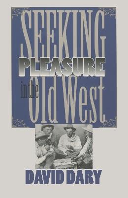 Seeking Pleasure in the Old West - David Dary - cover