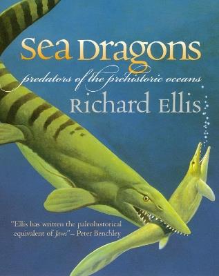 Sea Dragons: Predators of the Prehistoric Oceans - Richard Ellis - cover