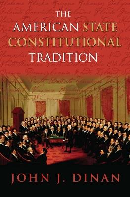 The American State Constitutional Tradition - John J. Dinan - cover