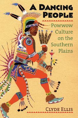 A Dancing People: Powwow Culture on the Southern Plains - Clyde Ellis - cover