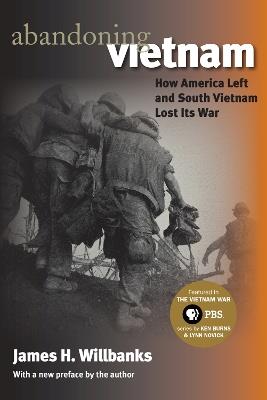 Abandoning Vietnam: How America Left and South Vietnam Lost Its War - James H. Willbanks - cover