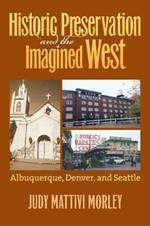 Historic Preservation and the Imagined West: Albuquerque, Denver and Seattle