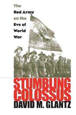 Stumbling Colossus: The Red Army on the Eve of World War - David M. Glantz - cover