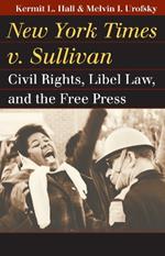 New York Times v. Sullivan: Civil Rights, Libel Law, and the Free Press