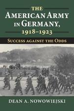 The American Army in Germany, 1918-1923: Success against the Odds