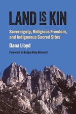 Land Is Kin: Sovereignty, Religious Freedom, and Indigenous Sacred Sites, Foreword by Judge Abby Abinanti