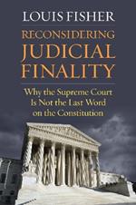Reconsidering Judicial Finality: Why the Supreme Court Is Not the Last Word on the Constitution