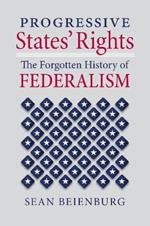 Progressive States' Rights: The Forgotten History of Federalism