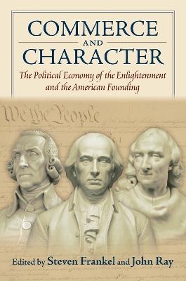 Commerce and Character: The Political Economy of the Enlightenment and the American Founding - cover