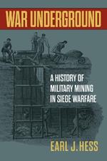 War Underground: A History of Military Mining in Siege Warfare