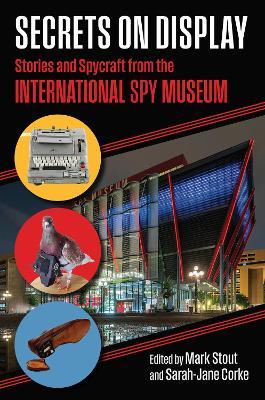 Secrets on Display: Stories and Spycraft from the International Spy Museum - cover