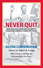 Never Quit: How One Man Overcame Adversity to Become America's Greatest Miler