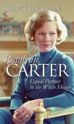 Rosalynn Carter: Equal Partner in the White House - Scott Kaufman - cover