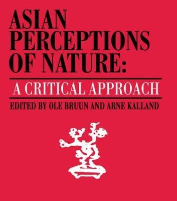 Asian Perceptions of Nature: A Critical Approach - Ole Bruun,Arne Kalland - cover