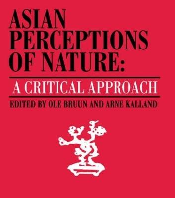 Asian Perceptions of Nature: A Critical Approach - Ole Bruun,Arne Kalland - cover