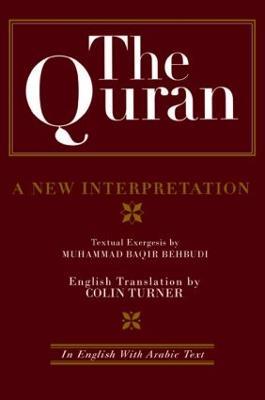 The Quran: A New Interpretation: In English with Arabic Text - M. B. Behbudi,Colin Turner - cover