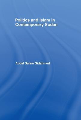 Politics and Islam in Contemporary Sudan - Abdel Salam Sidahmed - cover