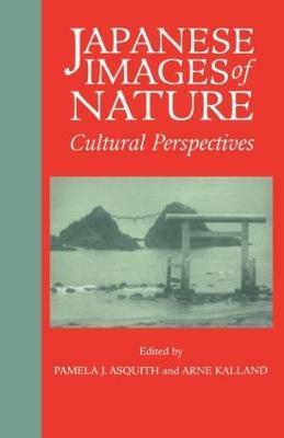 Japanese Images of Nature: Cultural Perspectives - Pamela J. Asquith,Arne Kalland - cover