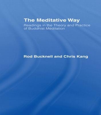 The Meditative Way: Readings in the Theory and Practice of Buddhist Meditation - Roderick Bucknell,Chris Kang - cover