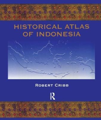 Historical Atlas of Indonesia - Robert Cribb - cover