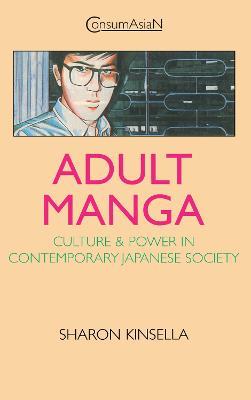 Adult Manga: Culture and Power in Contemporary Japanese Society - Sharon Kinsella - cover