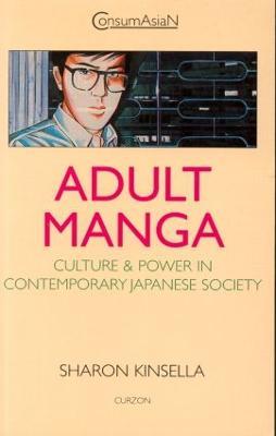 Adult Manga: Culture and Power in Contemporary Japanese Society - Sharon Kinsella - cover