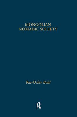 Mongolian Nomadic Society: A Reconstruction of the 'Medieval' History of Mongolia - Bat-Ochir Bold - cover