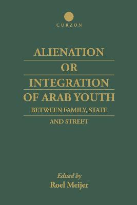 Alienation or Integration of Arab Youth: Between Family, State and Street - Roel Meijer - cover