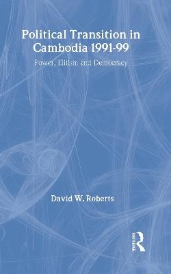Political Transition in Cambodia 1991-99: Power, Elitism and Democracy - David Roberts - cover