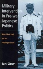 Military Intervention in Pre-War Japanese Politics: Admiral Kato Kanji and the 'Washington System'