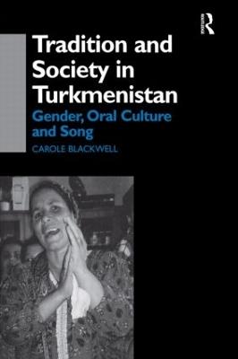 Tradition and Society in Turkmenistan: Gender, Oral Culture and Song - Carole Blackwell - cover