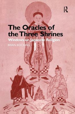 The Oracles of the Three Shrines: Windows on Japanese Religion - Brian Bocking - cover