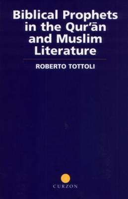 Biblical Prophets in the Qur'an and Muslim Literature - Roberto Tottoli - cover