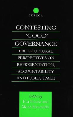 Contesting 'Good' Governance: Crosscultural Perspectives on Representation, Accountability and Public Space - cover