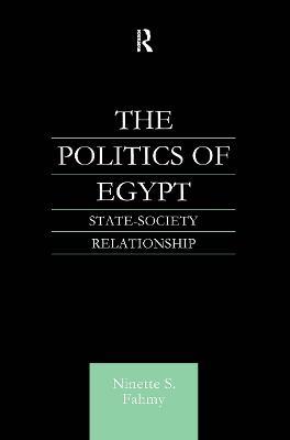The Politics of Egypt: State-Society Relationship - Ninette S. Fahmy - cover