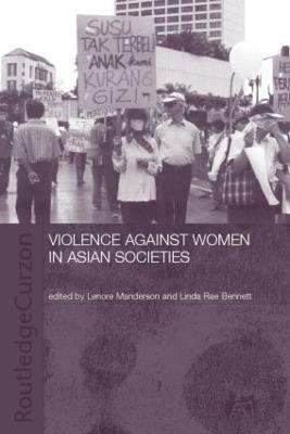 Violence Against Women in Asian Societies: Gender Inequality and Technologies of Violence - cover
