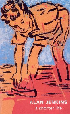 A Shorter Life - Alan Jenkins - cover