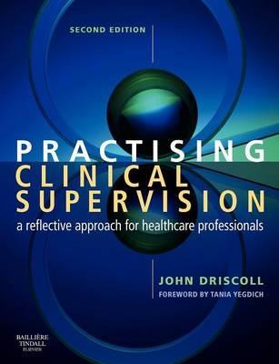 Practising Clinical Supervision: A Reflective Approach for Healthcare Professionals - John Driscoll - cover