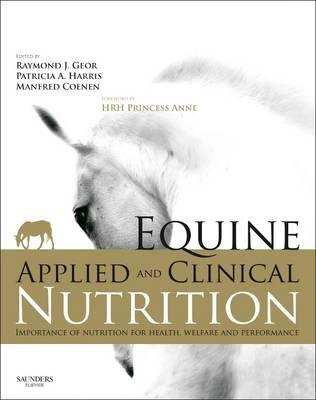 Equine Applied and Clinical Nutrition: Health, Welfare and Performance - Raymond J. Geor,Patricia Harris,Manfred Coenen - cover