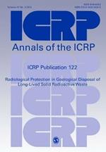 ICRP Publication 122: Radiological Protection in Geological Disposal of Long-Lived Solid Radioactive Waste