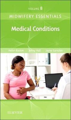 Midwifery Essentials: Medical Conditions: Volume 8 - Helen Baston,Jennifer Hall,Jayne Samples - cover