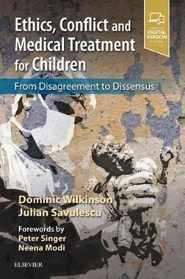 Ethics, Conflict and Medical Treatment for Children: From disagreement to dissensus - Dominic Wilkinson,Julian Savulescu - cover