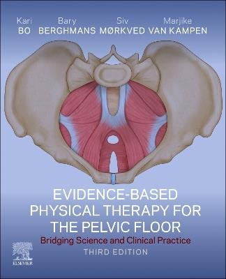 Evidence-Based Physical Therapy for the Pelvic Floor: Bridging Science and Clinical Practice - Kari Bø,Bary Berghmans,Siv Mørkved - cover