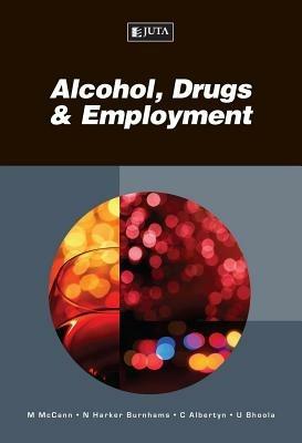 Alcohol, drugs & employment - McCann M.,Harker N. Burnhams,C. Albertyn - cover