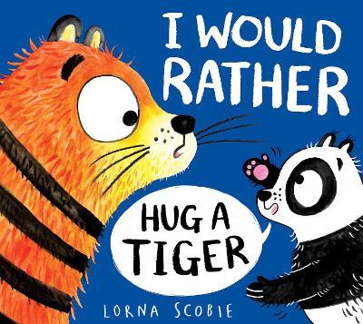 I Would Rather Hug A Tiger (PB) - Lorna Scobie - cover