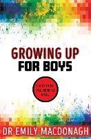Growing Up for Boys: Everything You Need to Know - Dr Emily MacDonagh - ebook