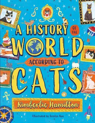 A History of the World (According to Cats!) - Kimberlie Hamilton - cover