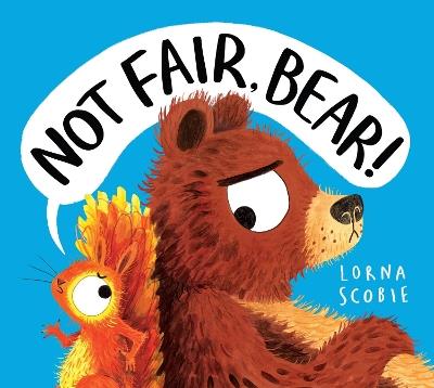 Not Fair, Bear! (PB) - Lorna Scobie - cover