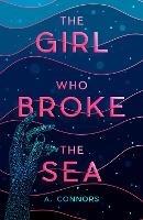 The Girl Who Broke the Sea - A. Connors - ebook