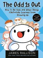 The Odd 1s Out: How to Be Cool and Other Things I Definitely Learned from Growing Up